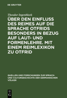 �ber Den Einfluss Des Reimes Auf Die Sprache Otfrids Besonders in Bezug Auf Laut- Und Formenlehre. Mit Einem Reimlexikon Zu Otfrid 3111286630 Book Cover