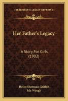 Her Father's Legacy: A Story For Girls 1120291461 Book Cover