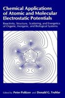 Chemical Applications of Atomic and Molecular Electrostatic Potentials: Reactivity, Structure, Scattering, and Energetics of Organic, Inorganic, and Biological Systems 0306406578 Book Cover