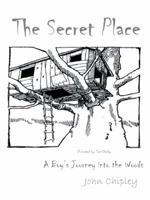 The Secret Place: A Boy's Journey Into the Woods 145674593X Book Cover