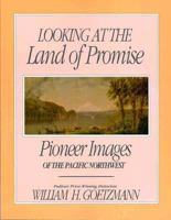 Looking at the Land of Promise: Pioneer Images of the Pacific Northwest 0874220246 Book Cover