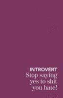 Introvert stop saying yes to shit you hate 1691871125 Book Cover