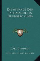 Die Anf�nge Der Tafelmalerei in N�rnberg (Classic Reprint) 1168431344 Book Cover