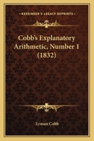 Cobb's Explanatory Arithmetic, Number 1 1104084228 Book Cover