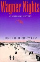 Wagner Nights: An American History (California Studies in 19th Century Music)