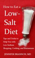 How to Eat a Low-Salt Diet: Tips and Tricks to Help You with Low-Sodium Shopping, Cooking, and Restaurants 0999799118 Book Cover