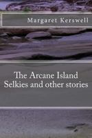 The Arcane Island Selkies and other stories 154477110X Book Cover