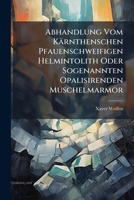 Abhandlung Vom Kärnthenschen Pfauenschweifigen Helmintolith Oder Sogenannten Opalisirenden Muschelmarmor 117949590X Book Cover