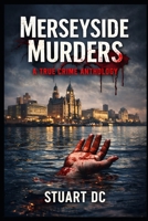 Merseyside Murders: A True Crime Anthology B0GS8S9RCB Book Cover
