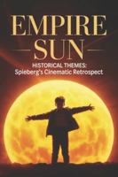 Empire Sun Historical Themes: Spielberg's Cinematic Retrospect B0G4GWHMJ2 Book Cover