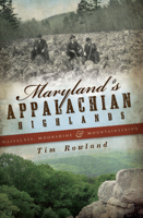 Maryland's Appalachian Highlands: Massacres, Moonshine & Mountaineering 1596296682 Book Cover