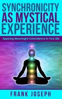 Synchronicity as Mystical Experience: Applying Meaningful Coincidence in Your Life 1942171021 Book Cover