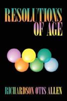 Resolutions of Age: Life Reviews and Stories of Six Elders Enhancing Our Peacefulness and Wellbeing 1434327515 Book Cover