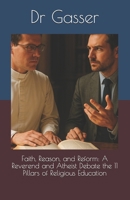 Faith, Reason, and Reform: A Reverend and Atheist Debate the 11 Pillars of Religious Education (GOD is not a Hypothesis) B0F9YHX32D Book Cover