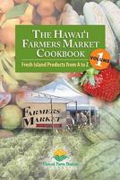 The Hawaii Farmers Market Cookbook: Fresh Island Products from a to Z: 1 0984421289 Book Cover