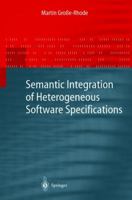 Semantic Integration of Heterogeneous Software Specifications (Monographs in Theoretical Computer Science. An EATCS Series) 3540402578 Book Cover