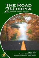The Road 2 Utopia: (and How to Take a Short Cut!) 1539743306 Book Cover