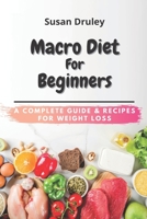 Macro Diet For Beginners: A Complete Guide & Recipes for Weight Loss B092HSFSF7 Book Cover
