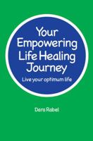 Your Empowering Life Healing Journey: Live your optimum life 0995268401 Book Cover