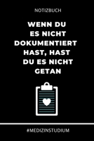 Notizbuch Wenn du es nicht dokumentiert hast, hast du es nicht getan #MEDIZINSTUDIUM: A5 Studienplaner witziger Spruch für zukünftige Ärzte | ... | Physikum | Studienbeginn (German Edition) 1694284522 Book Cover