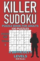 KILLER SUDOKU PUZZLE BOOK FOR ADULTS: 100 MIXED LEVEL POCKET SIZE PUZZLES (Volume 6). Makes a great gift for teens and adults who love puzzles. B08GRKGXYY Book Cover