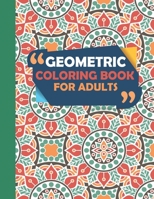 Geometric Coloring Book For Adults: Geometric Shapes, Patterns, and Mandalas Coloring Book B08PLH6ML7 Book Cover