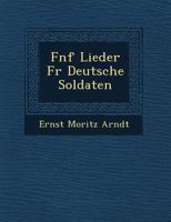 F�nf Lieder F�r Deutsche Soldaten 1249954355 Book Cover