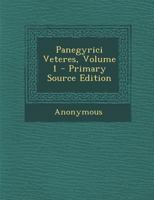 Panegyrici Veteres, Volume 1 - Primary Source Edition 1293005797 Book Cover