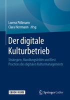 Der digitale Kulturbetrieb: Strategien, Handlungsfelder und Best Practices des digitalen Kulturmanagements 3658240296 Book Cover