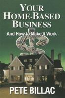 Your Home-Based Business and How to Make it Work 0943629543 Book Cover