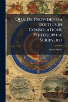 Quæ De Providentia Boetius in Consolatione Philosophiæ Scripserit 1141590050 Book Cover