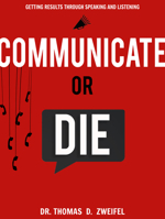 Communicate or Die: Getting Results Through Speaking and Listening (The Global Leader Series) 1590790529 Book Cover