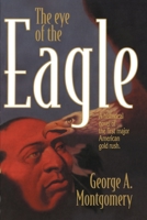 The Eye of the Eagle: A Historical Novel of the First Major American Gold Rush 0595192963 Book Cover