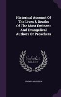 Historical Account Of The Lives & Deaths Of The Most Eminent And Evangelical Authors Or Preachers 1179332415 Book Cover