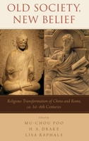 Old Society, New Belief: Religious Transformation of China and Rome, CA. 1st-6th Centuries 0190278358 Book Cover