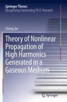 Theory of Nonlinear Propagation of High Harmonics Generated in a Gaseous Medium 3319016245 Book Cover