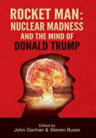 Rocket Man: Nuclear Madness and the Mind of Donald Trump 1630515884 Book Cover