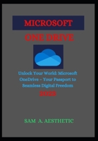 MICROSOFT ONEDRIVE: Unlock Your World: Microsoft OneDrive – Your Passport to Seamless Digital Freedom B0CPFY2257 Book Cover