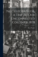 No Telegraph;or, a Trip to Our Unconnected Colonies. 1878 1241333645 Book Cover