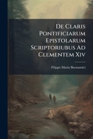 De Claris Pontificiarum Epistolarum Scriptoriubus Ad Clementem Xiv.... 1247548732 Book Cover