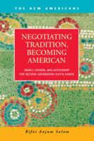 Negotiating Tradition, Becoming American: Family, Gender, and Autonomy for Second Generation South Asians 1593326203 Book Cover