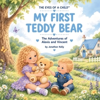 My First Teddy Bear (The Eyes of a Child™ Collection - The Adventures of Alexis and Vincent) 1764828305 Book Cover