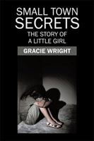 Small Town Secrets: The Story of a Little Girl 1543467768 Book Cover