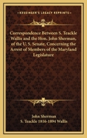 Correspondence Between S. Teackle Wallis and the Hon. John Sherman, of the U. S. Senate, C 1175910619 Book Cover
