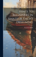 Hints To Beginners In Amateur Yacht Designing 1022580477 Book Cover