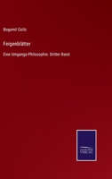 Feigenblätter: Eine Umgangs-Philosophie. Dritter Band 3375036426 Book Cover