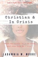 Christian and In Crisis: Let's Just Tell The Truth 1727004574 Book Cover