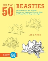 Draw 50 Beasties and Yugglies and Turnover Uglies and Things That Do Bump in the Night 0874064341 Book Cover