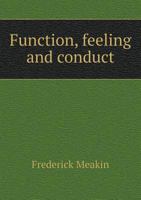 Function, Feeling, and Conduct: An Attempt to Find a Natural Basis for Ethical Law 1164654187 Book Cover