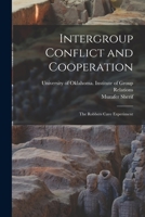 Intergroup Conflict and Cooperation; the Robbers Cave Experiment 1015109772 Book Cover